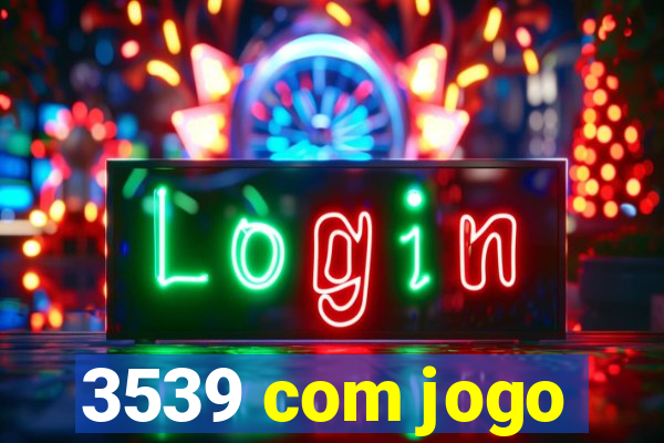 3539 com jogo